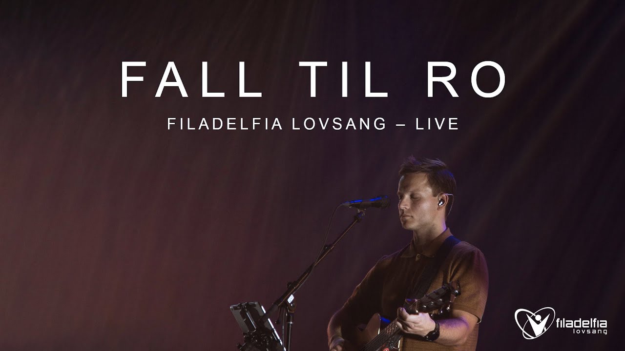 FALL TIL RO (Live)– Filadelfia Lovsang