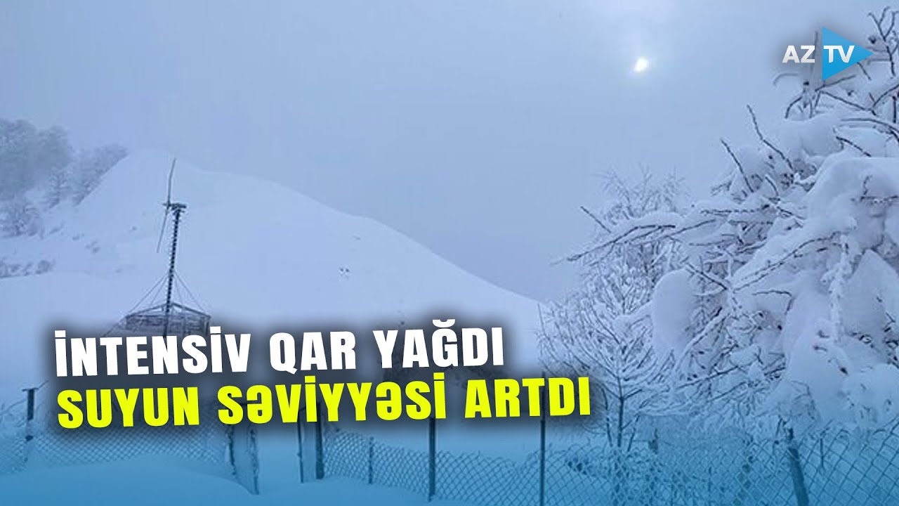 Bu ərazilərdə İNTENSİV QAR YAĞDI, suyun səvviyəsi artdı: ərazidən SON MƏLUMATLAR