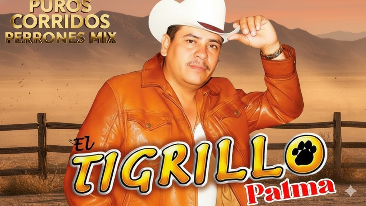 El Tigrillo Palma | Corridos Perrones de Pura Calidad 💯 ¡Grandes Éxitos!