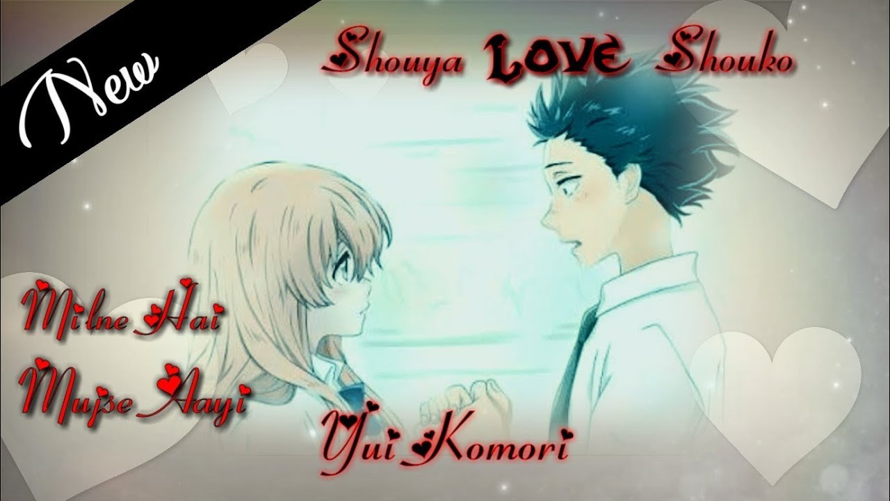 ( A Silent Voice) 😍😍 Shouya Love Shouko💕💕 Milne Hai Mujse Aayi 💖💖