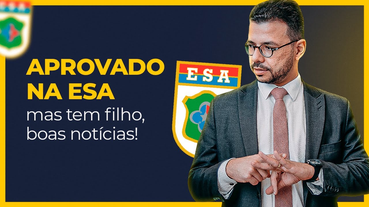 Aprovado na ESA, mas tem FILHO. Boas notícias!