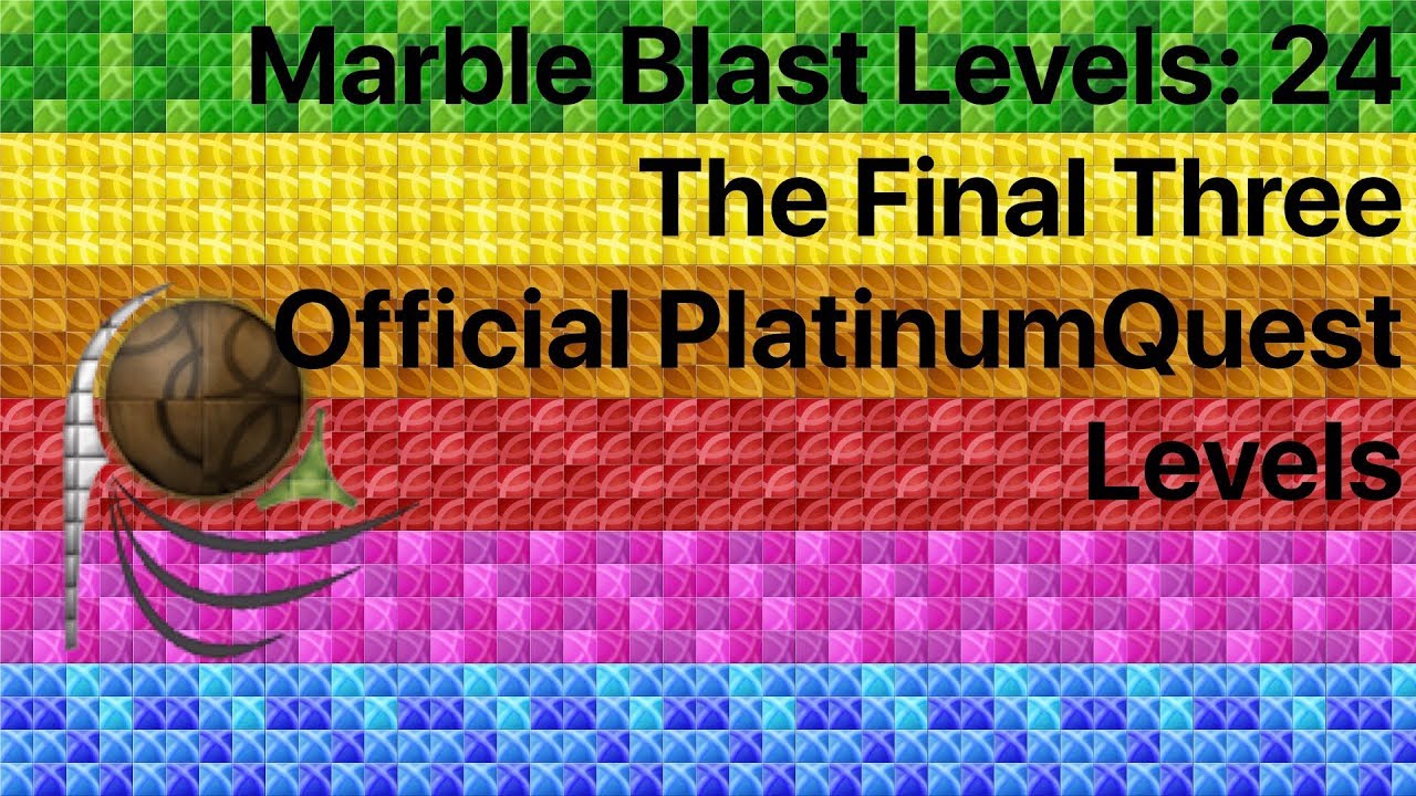 Marble Blast Levels: 24 - The Final Three Official PlatinumQuest Levels