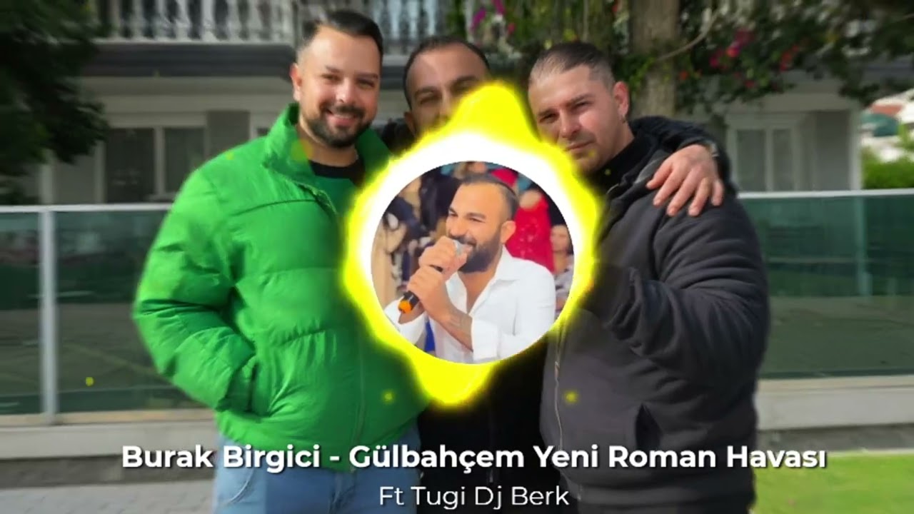 Burak Birgici Ft Tugi Dj Berk Gülbahçem Yeni Roman Havası