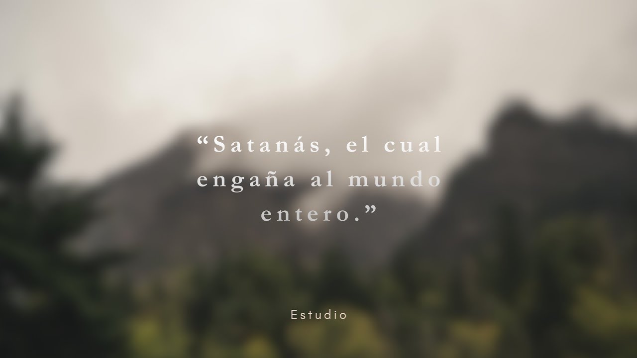 “Satanás, el cual engaña al mundo entero.”