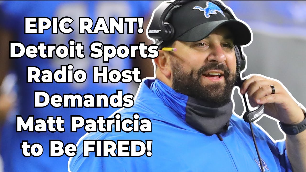 EPIC RANT! Detroit Sports Radio Host Demands Matt Patricia to Be FIRED!