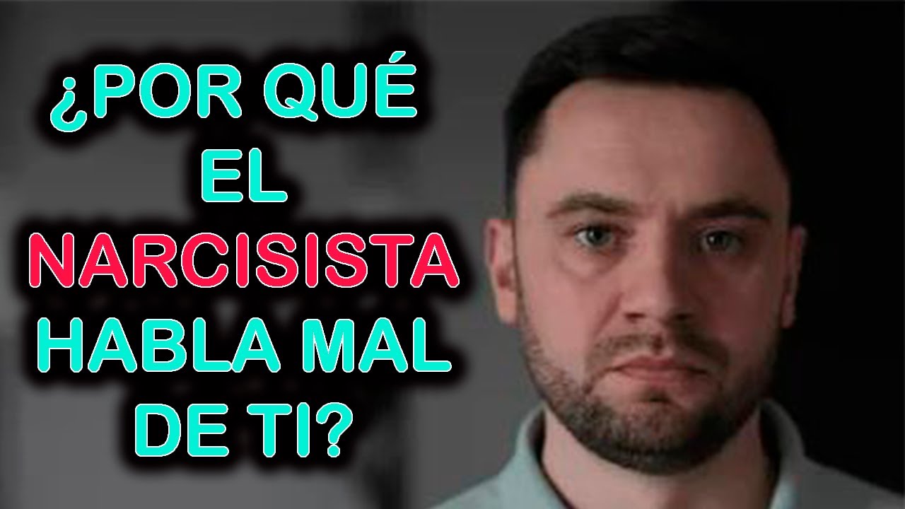 POR QUÉ EL NARCISISTA HABLA MAL DE TI