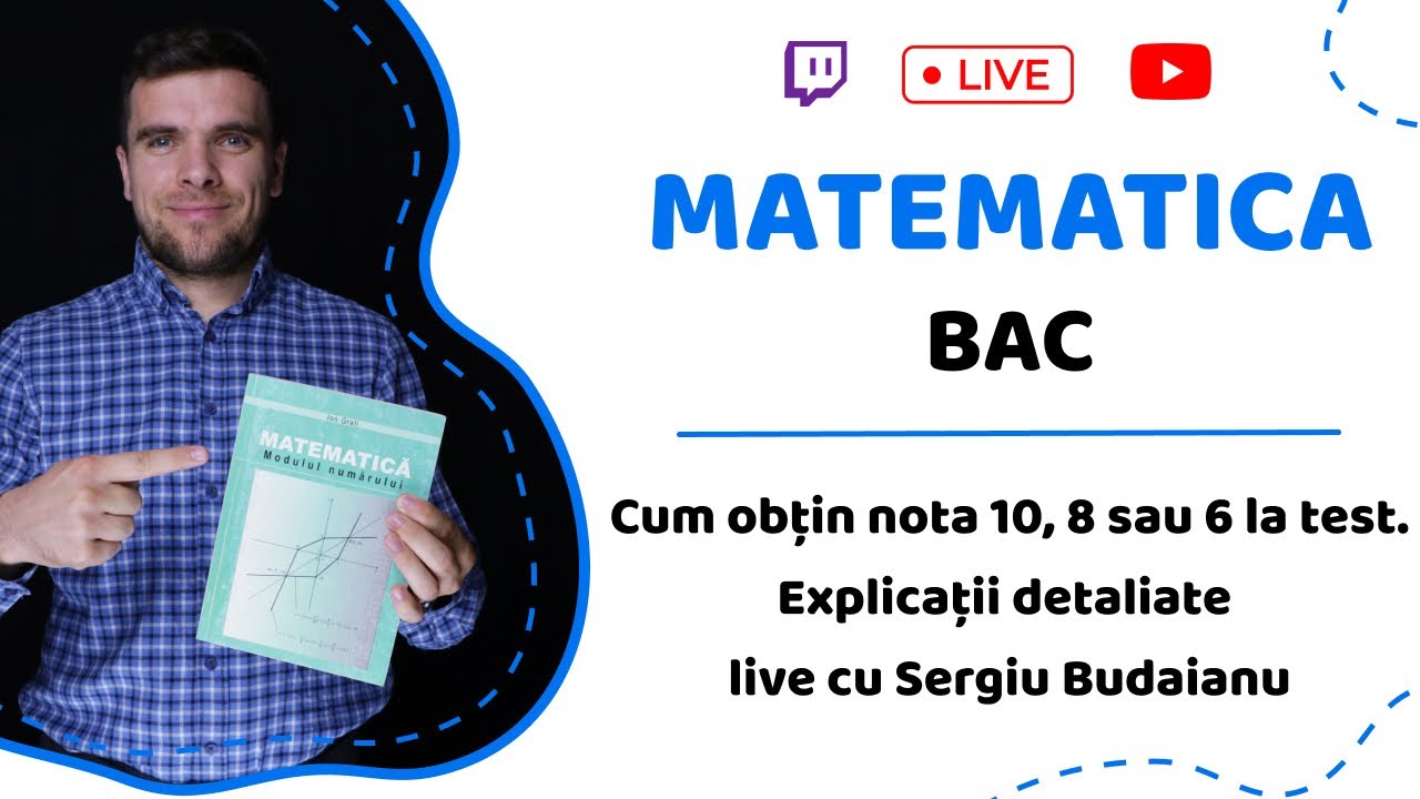 BAC MATEMATICA: Cum obțin nota 10, 8 sau 6 la testul de BAC. Explicații detaliate live cu Sergiu B.