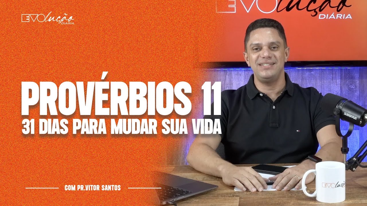 Proverbs 11 | 31 Days to Change Your Life | Pastor Vitor Santos | Daily Evolution
