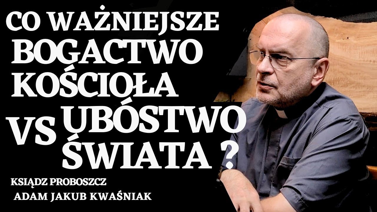Bogactwo Kościoła vs Ub&oacute;stwo Świata, Co Jest Ważniejsze?