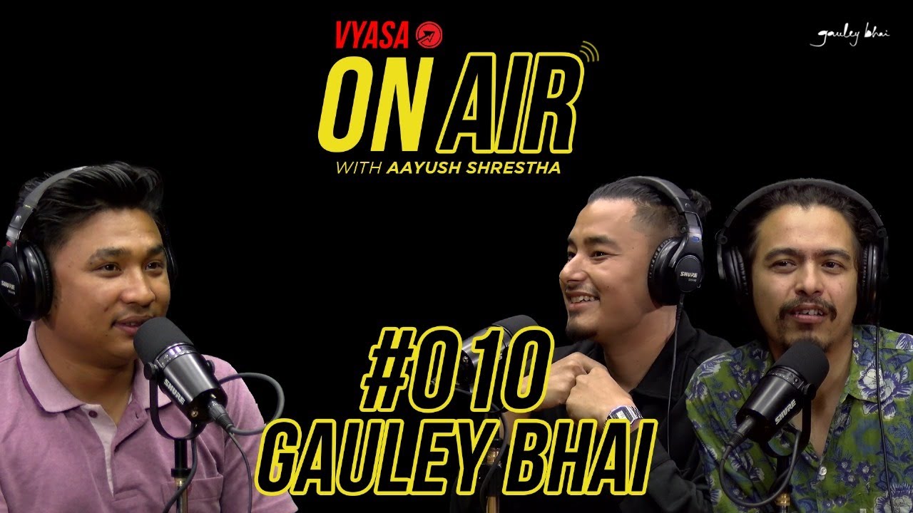 Vyasa On Air With Aayush #010 - Gauley Bhai