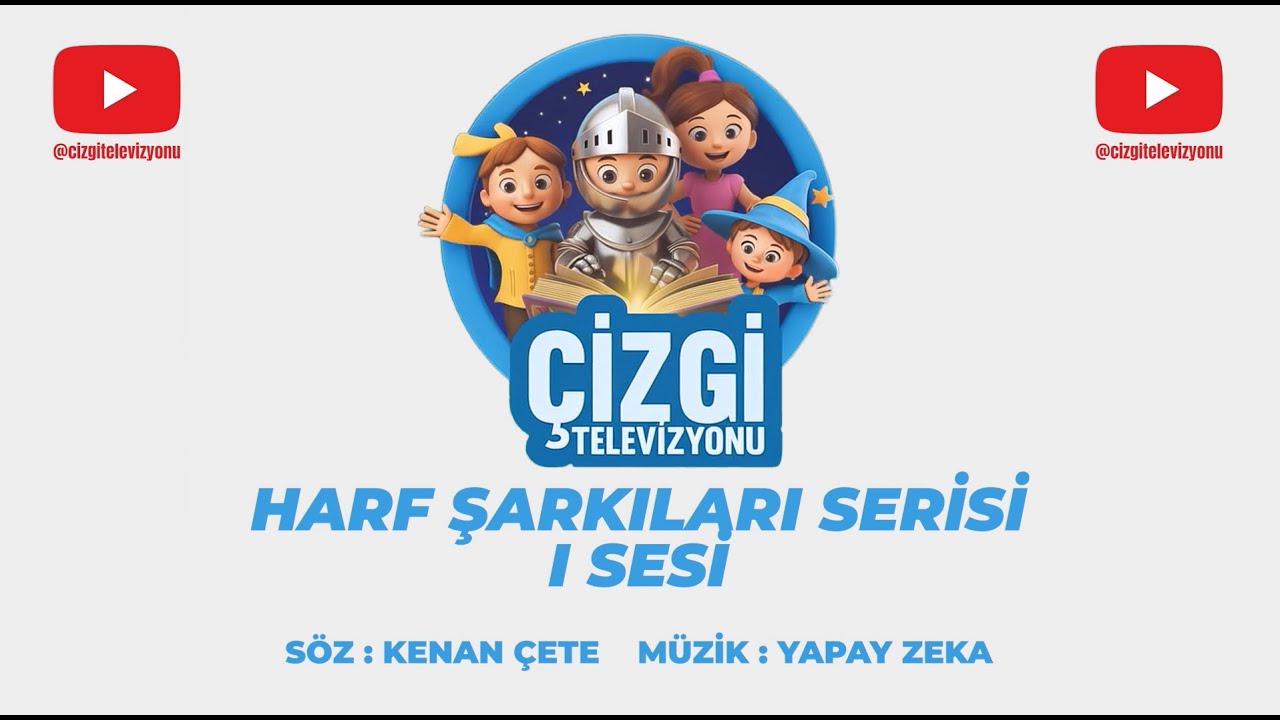 I SESİ - ÇİZGİ TV HARF ŞARKILARI SERİSİ