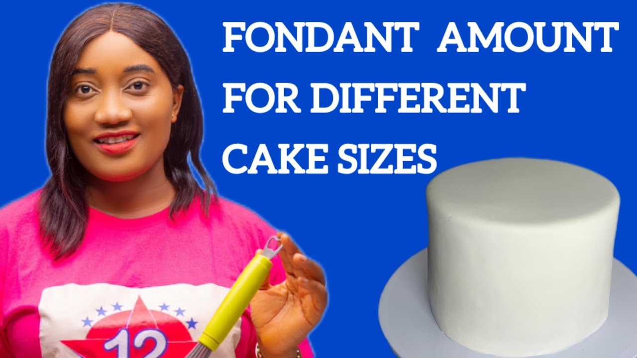 How Much Fondant You Need To Cover Different Cake Sizes.