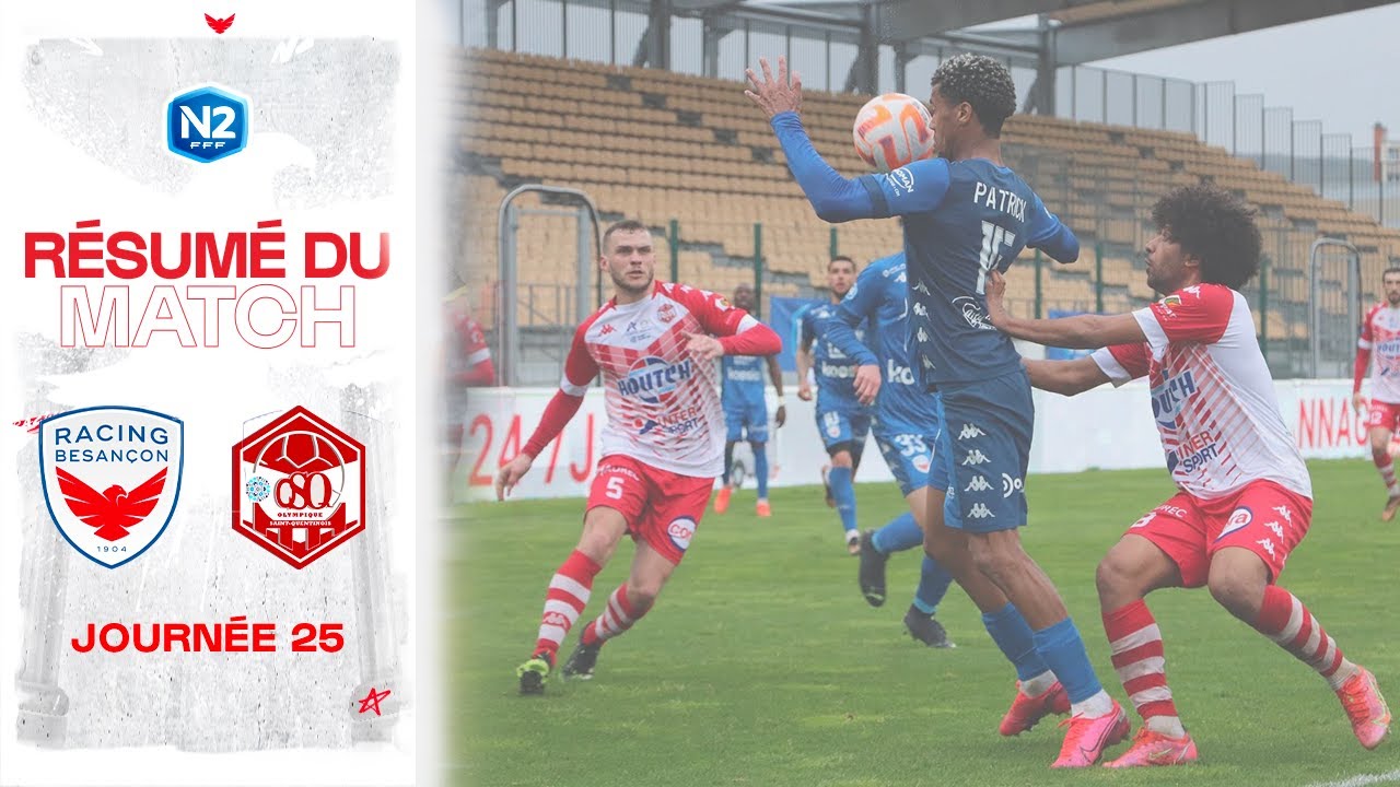 N2 - J25 | Racing Besançon / Olympique Saint-Quentinois : le résumé de la rencontre (3-2)