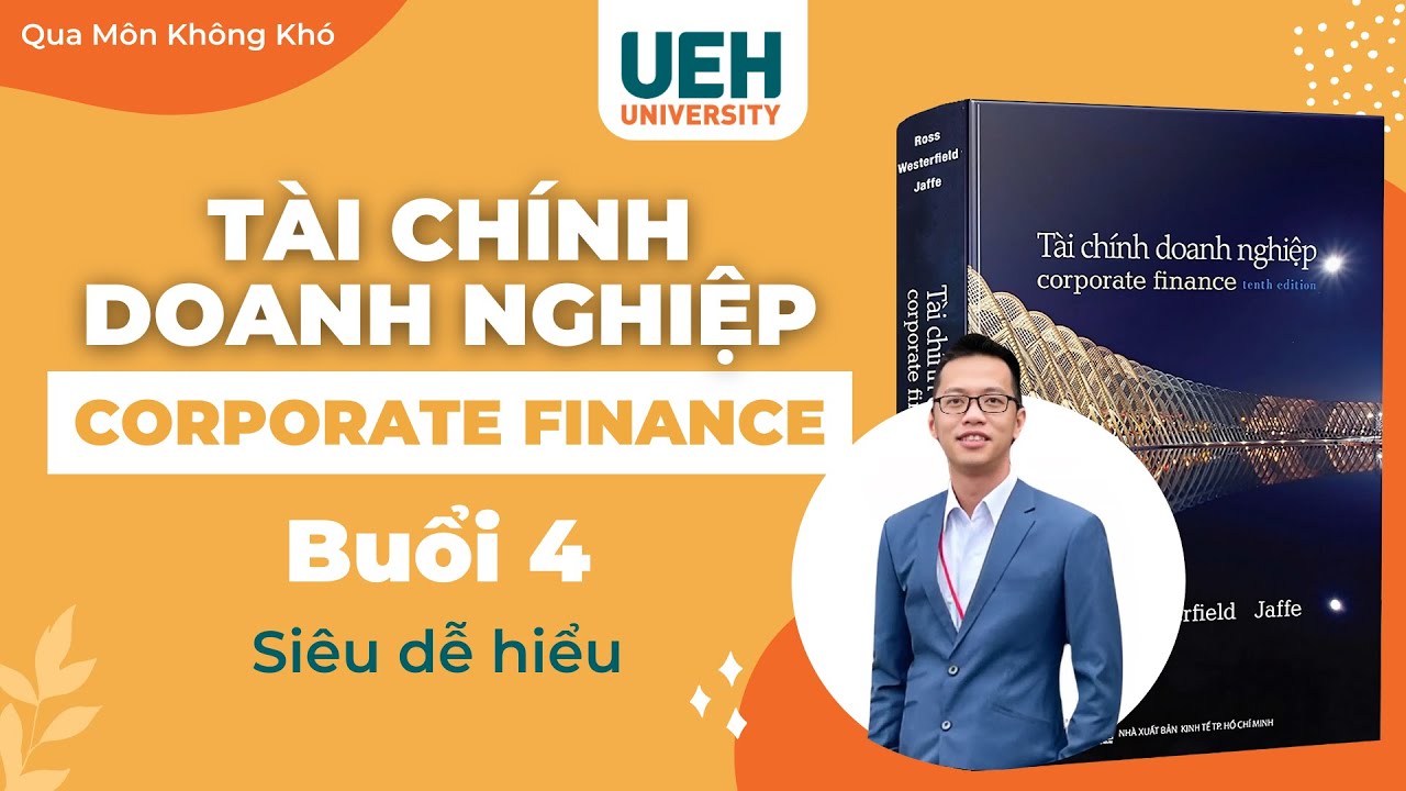 Buổi 4 | TÀI CHÍNH DOANH NGHIỆP - UEH | Thầy Tô Công Nguyên Bảo