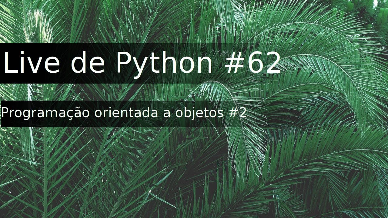 Live de Python #62 - Programação orientada a objetos #2 - Herança e polimorfismo