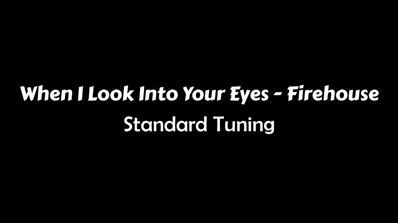 When I Look Into Your Eyes - Firehouse - STANDARD TUNING