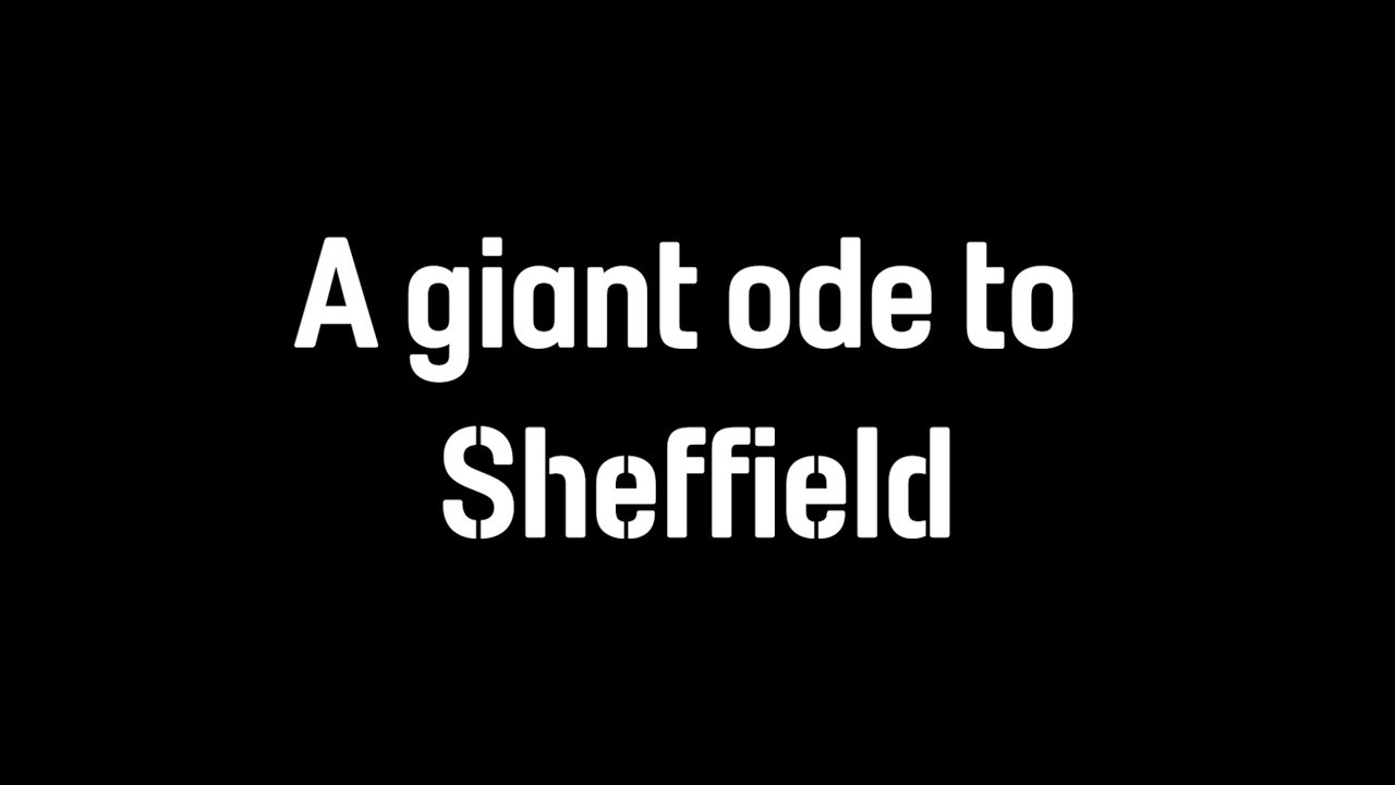 A Giant Ode to Sheffield