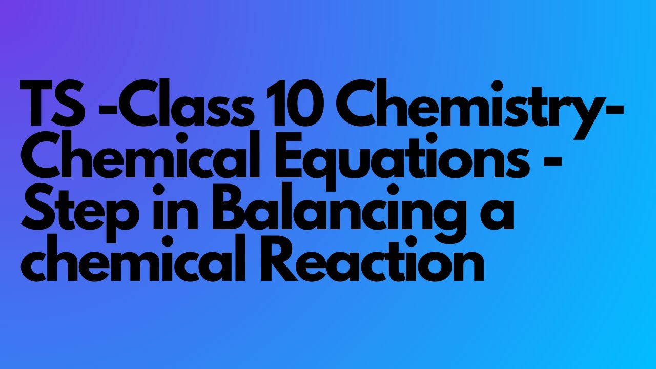 TS -Class 10 Chemistry- 6. Chemical Equations - Step in Balancing a chemical Reaction