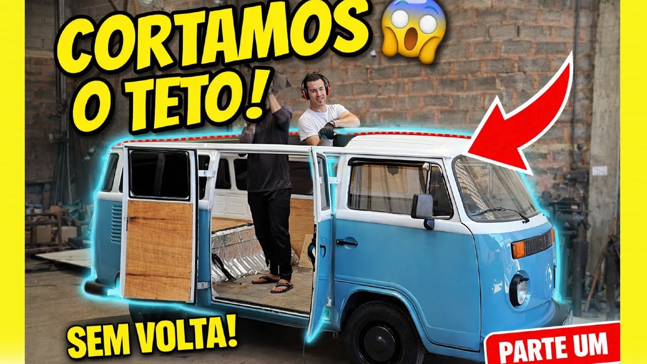 CORTAMOS O TETO DA KOMBI 😱 | KOMBI Teto Alto – Parte 1