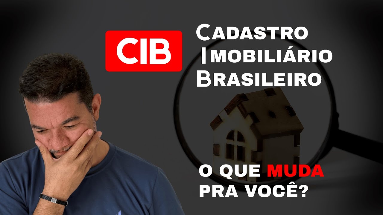 CIB   CADASTRO IMOBILIARIO BRASILEIRO   O QUE MUDA PRA VOCÊ
