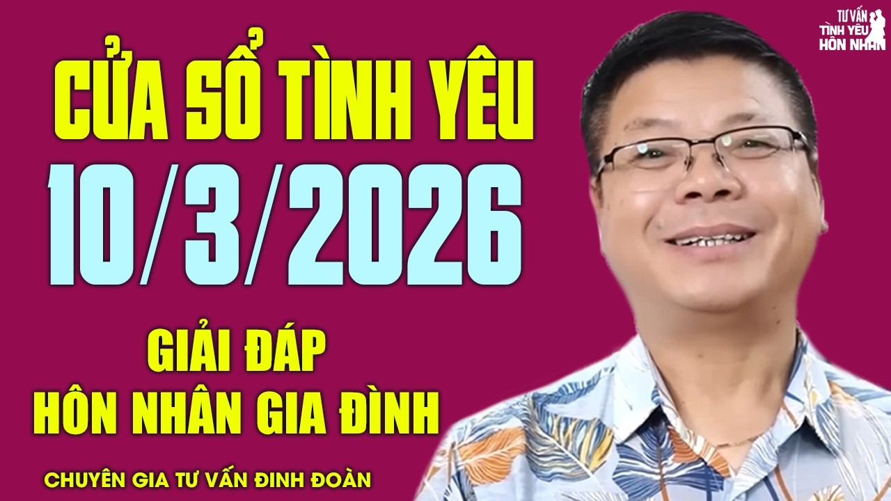 Nghe Cửa Sổ Tình Yêu Hôm Nay Ngày 10/3/2026 | Đinh Đoàn Giải Đáp Chuyện Hôn Nhân Gia Đình