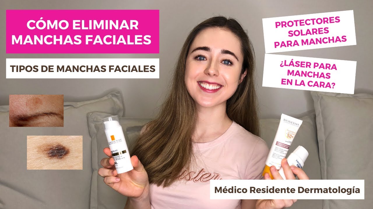 COMO ELIMINAR MANCHAS FACIALES | TIPOS DE MANCHAS FACIALES. PROTECTORES SOLARES PARA MANCHAS? LÁSER?