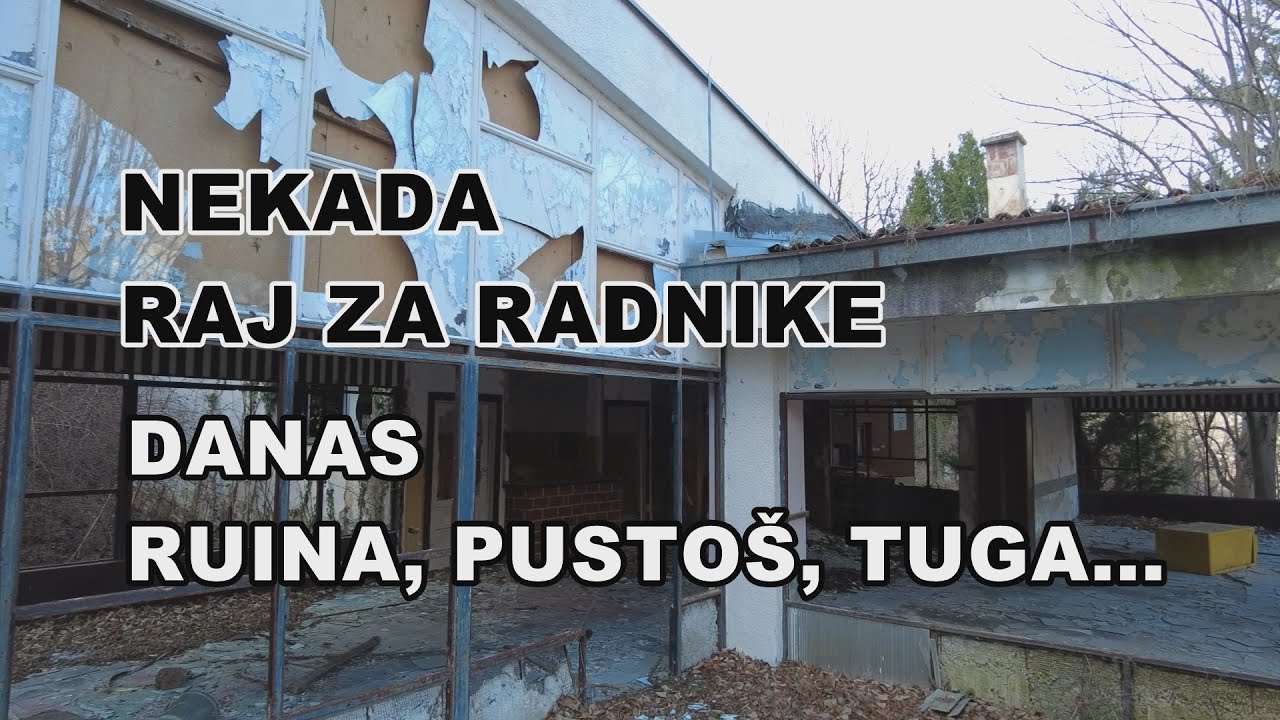 NEKADA, RAJ ZA RADNIKE – DANAS, RUINA, PUSTOŠ, TUGA... (Sindikalno odmaralište Sićevo)