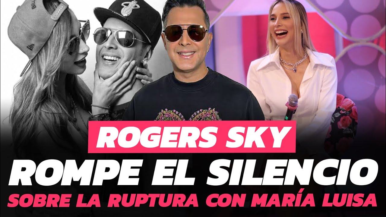 ROGERS SKY NO SE ESPERABA LA SEPARACION CON MARIA LUISA