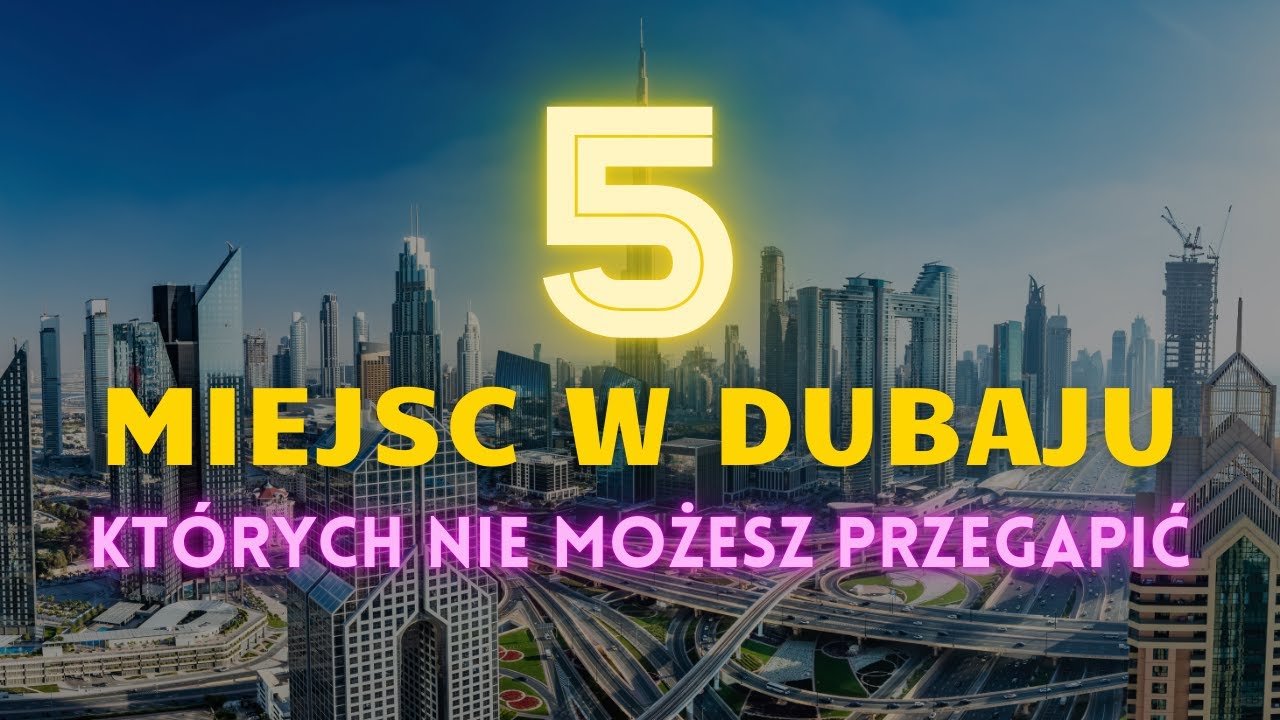 5 miejsc w Dubaju, kt&oacute;re musisz odwiedzić