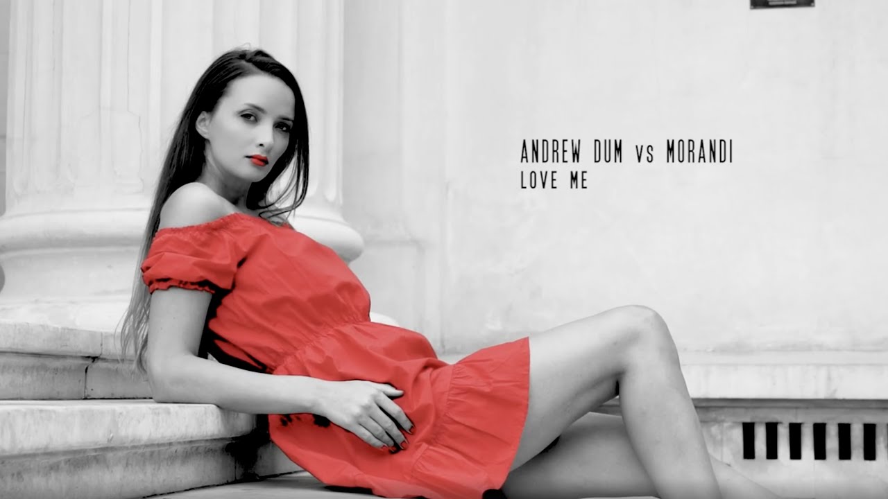 Andrew Dum vs Morandi - Love Me | Video