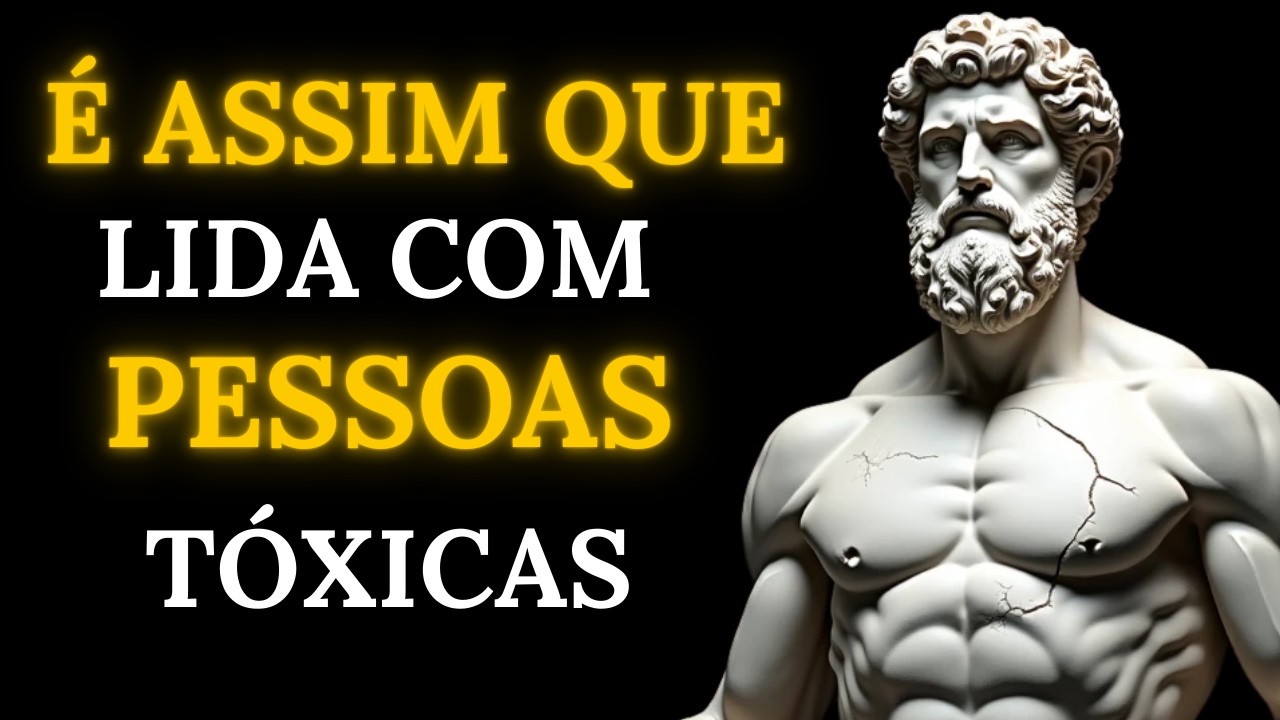 10 Atitudes Estoicas para Lidar com Pessoas Tóxicas | Sabedoria e Filosofia Estoica | Estoicismo
