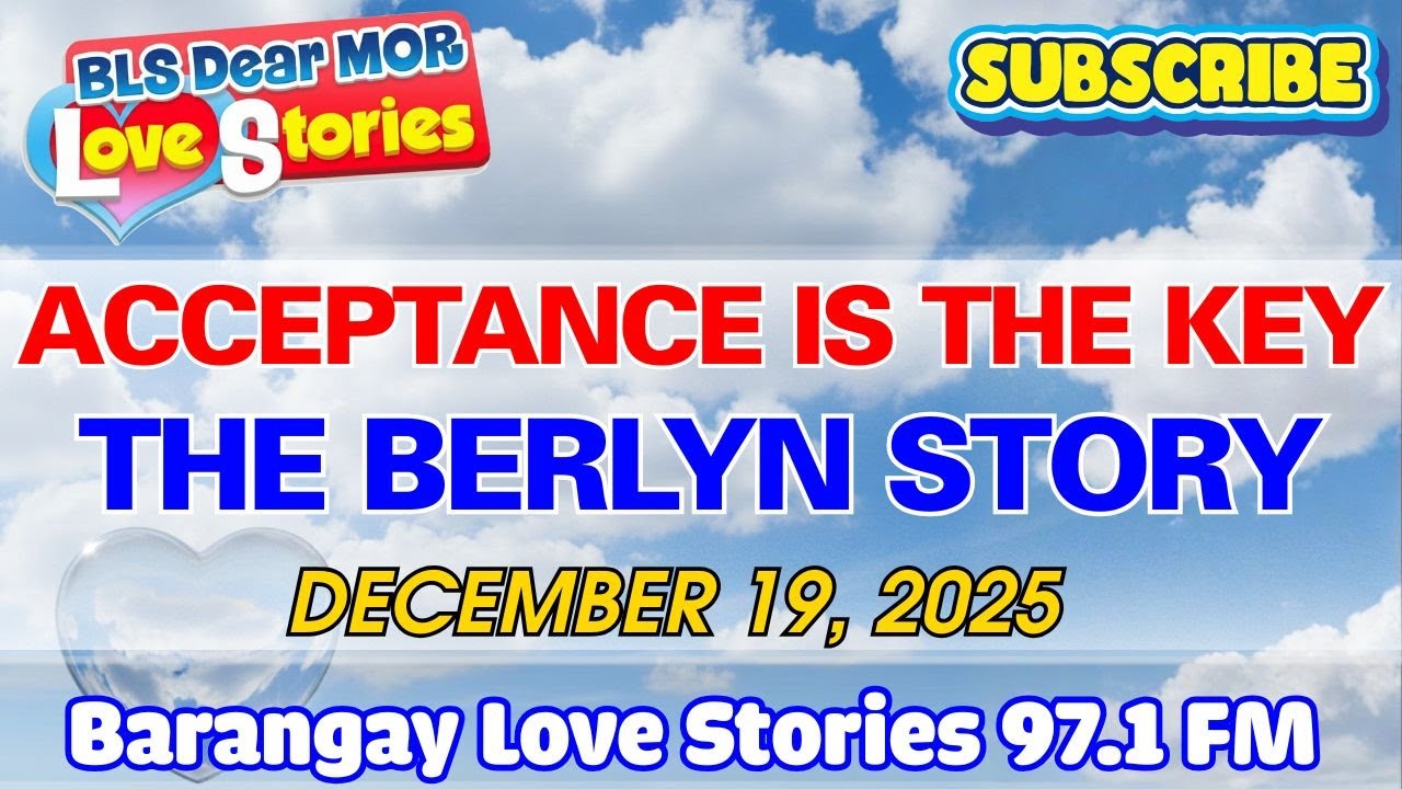 BARANGAY LOVE STORIES | ACCEPTANCE IS THE KEY - THE BERLYN STORY | Love story 97.1 FM | DEC 19, 2025