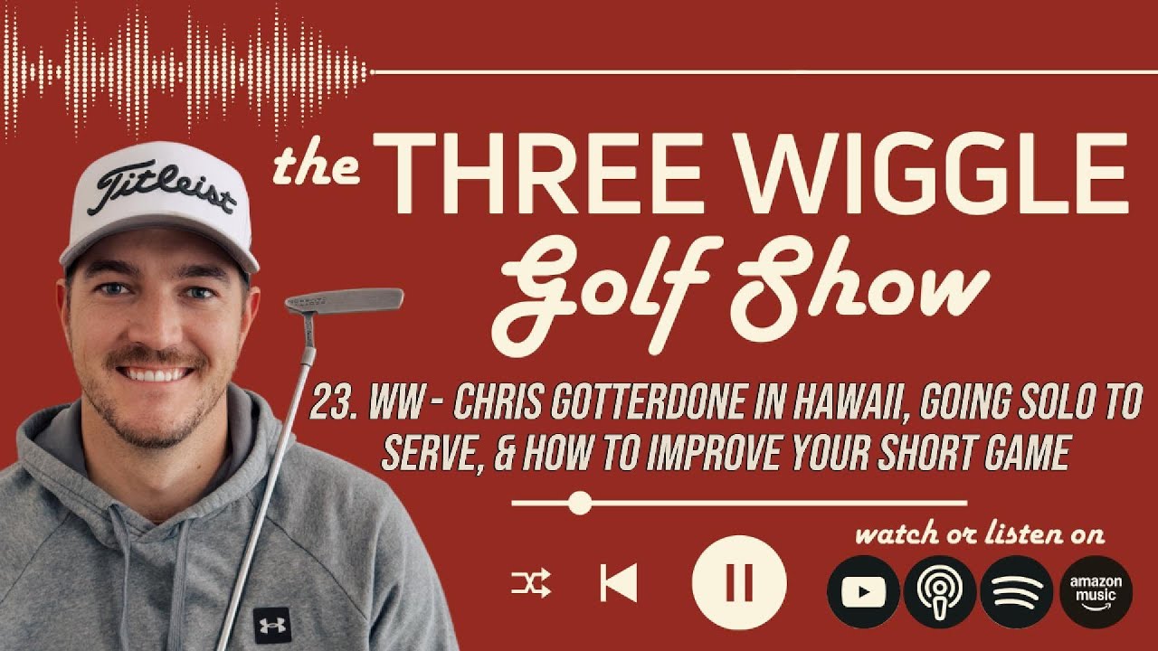 23. WW - Chris Gotterdone, Going Solo To Serve & How To Improve Your Short Game