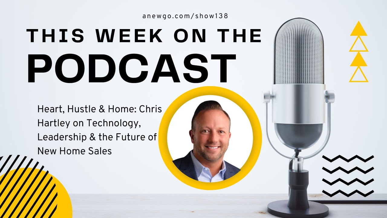 Heart, Hustle & Home: Chris Hartley on Technology, Leadership & the Future of New Home Sales
