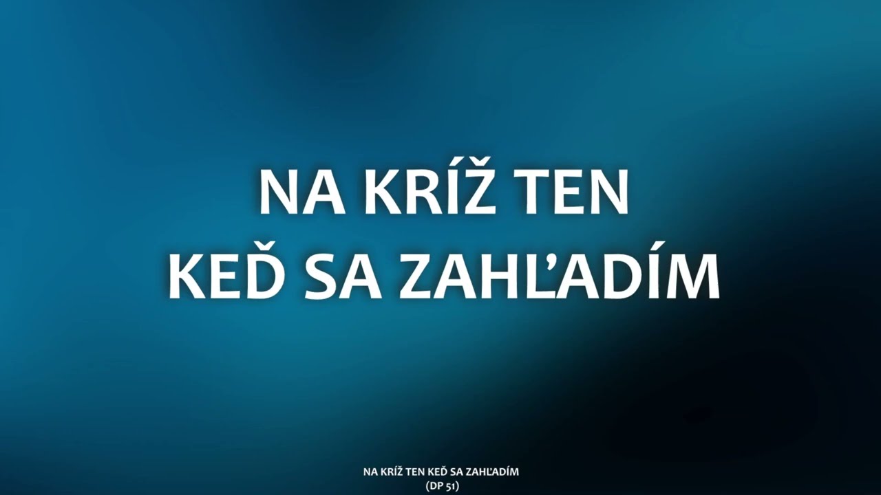 051 Na kríž ten keď sa zahľadím (ML, spevník Duchovné piesne)