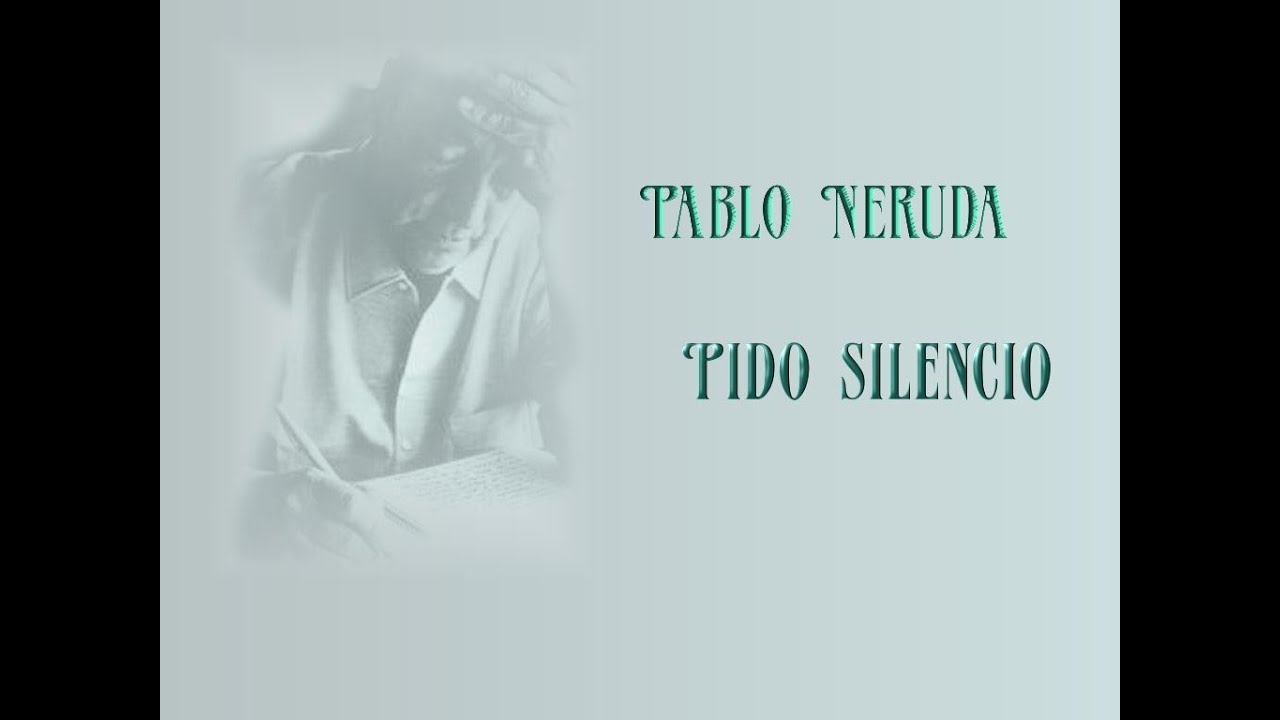 Pablo Neruda - Pido silencio