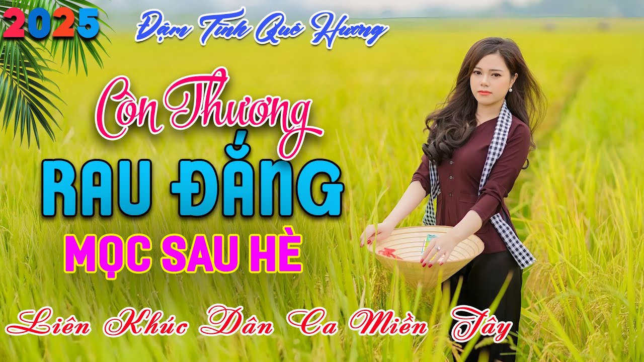 LK Dân Ca Miền Tây HAY NHẤT HIỆN NAY - Còn Thương Rau Đắng .. - Lk Nhạc Trữ Tình Quê Hương Ngọt Ngào