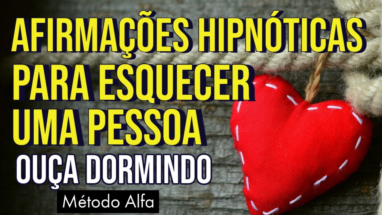 SUGESTÕES HIPNÓTICAS PARA ESQUECER UMA PESSOA