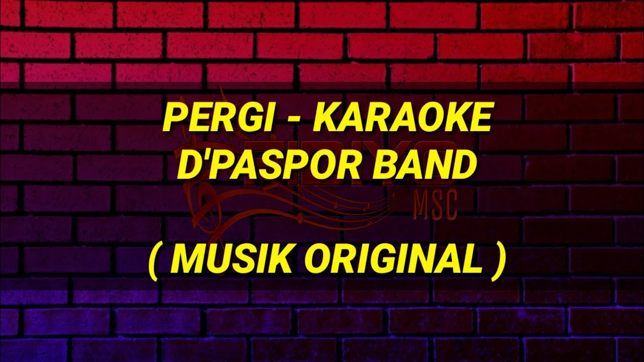D'PASPOR - PERGI KARAOKE MUSIK ORIGINAL