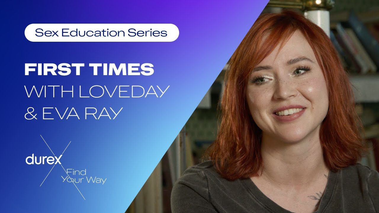 Loveday and Eva Ray get real about their first time| Durex Sex Ed