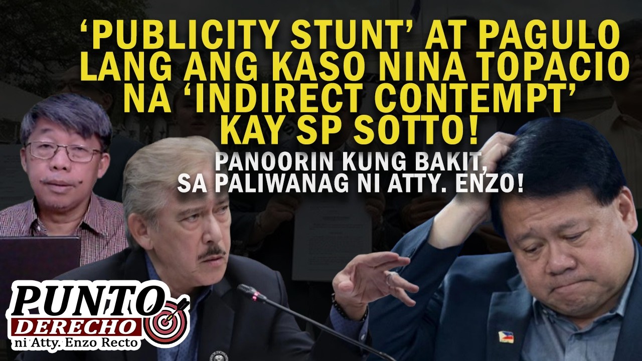 ‘PUBLICITY STUNT’ AT PAGULO LANG ANG KASO NINA TOPACIO NA ‘INDIRECT CONTEMPT’ KAY SP SOTTO!