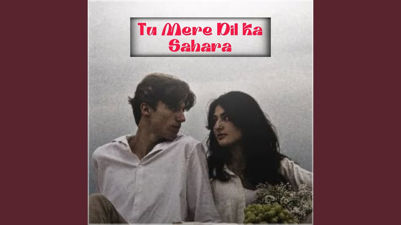 Tu Mere Dil Ka Sahara