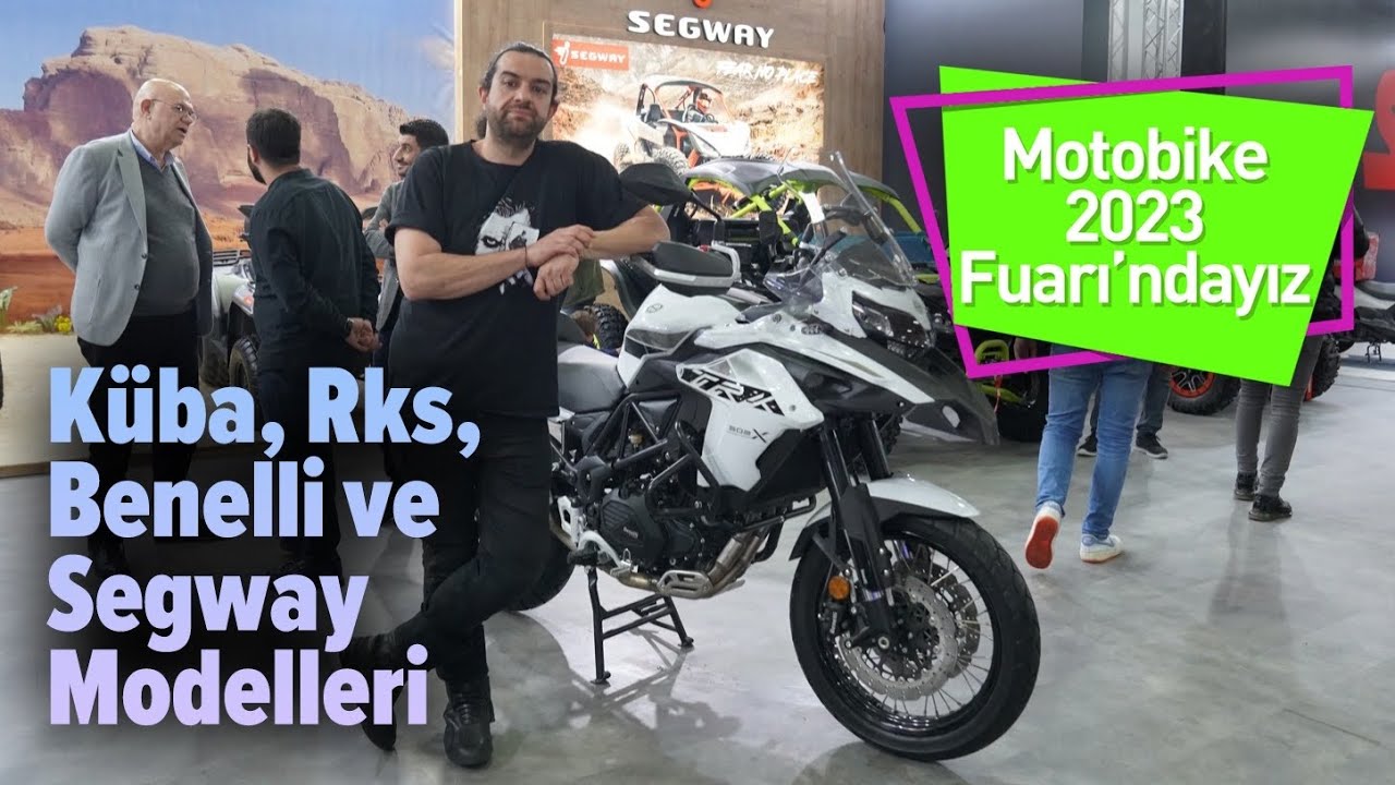 Motobike 2023 Fuarı'ndayız |  Küba, Rks, Benelli ve Segway Modelleri