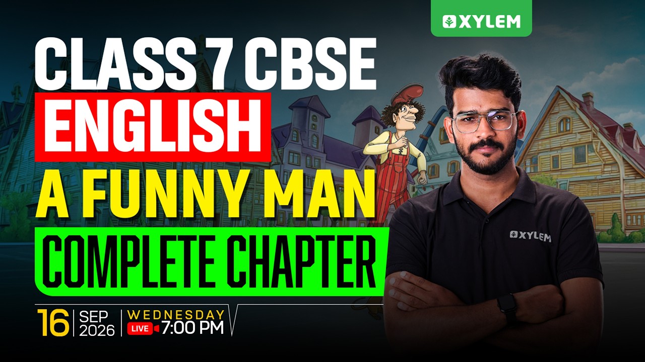 Class 7 CBSE English | A Funny Man : Complete Chapter | Xylem Class 7 CBSE