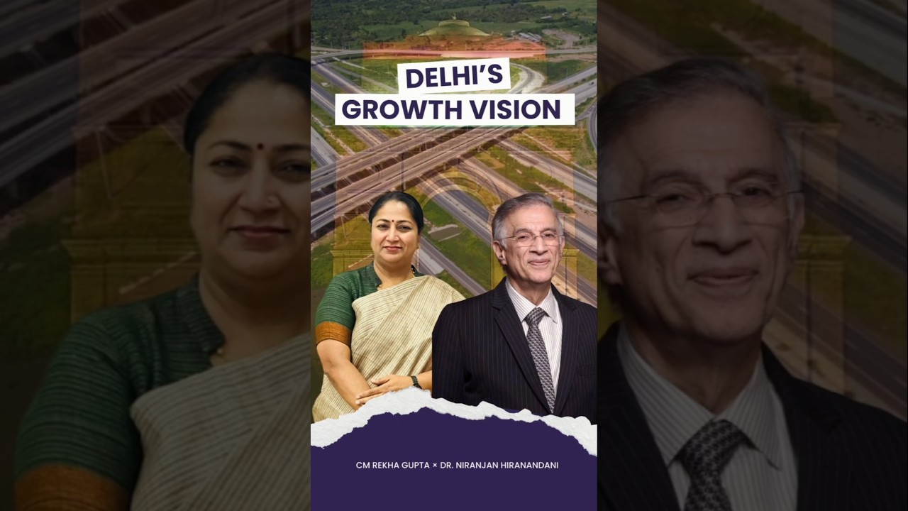 Delhi&rsquo;s Urban Transformation: Real Estate & Infrastructure | Dr. Niranjan Hiranandani