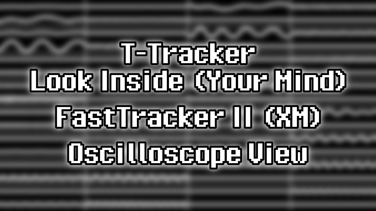 T-Tracker - &ldquo;Look Inside (Your Mind)&rdquo; [XM] {Oscilloscope View}