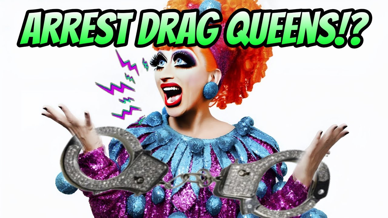 Arrest DRAG QUEENS! NO ma'am! Drag Is Art And Art Is EXPRESSION! Drag Bans Are Unconstitutional!
