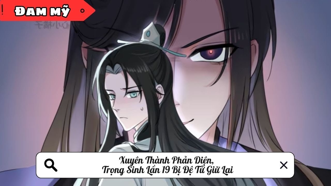 [BL] Xuyên Thành Phản Diện, Trọng Sinh Lần 19 Bị Đệ Tử Giữ Lại || Truyện đam mỹ || Kim Ngân Vietsub