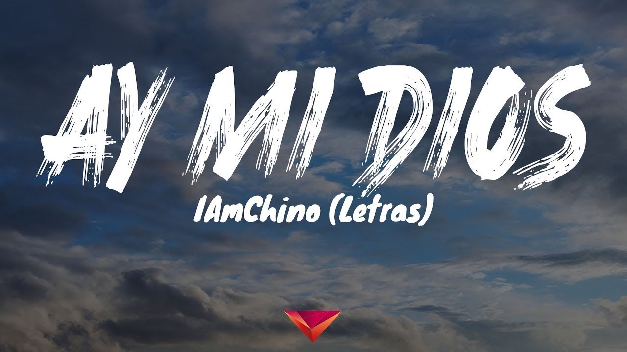 IAmChino - Ay MI Dios (Letras)