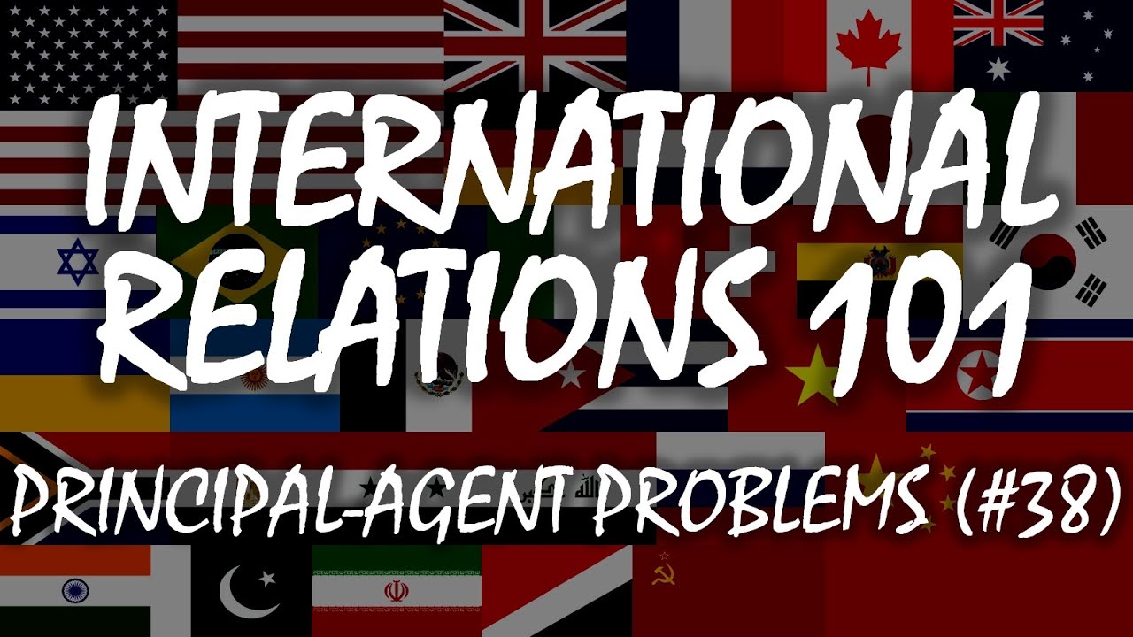 International Relations 101 (#38): Principal-Agent Problems